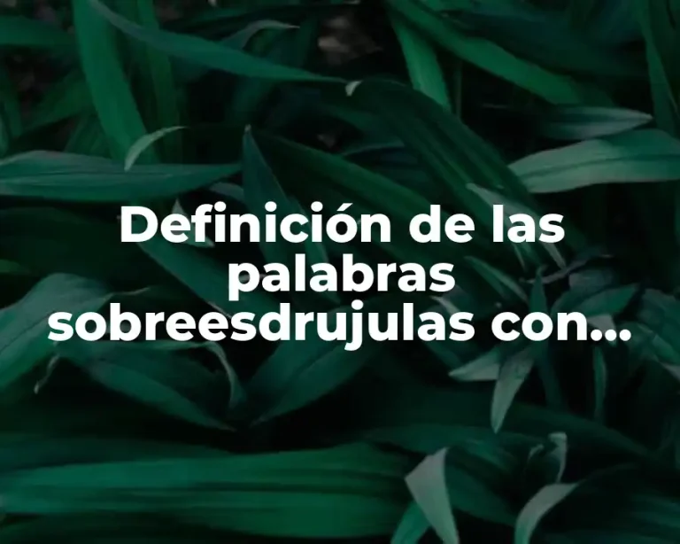 Definición de las palabras sobreesdrujulas con ejemplos
