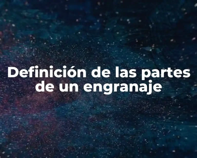 Definición de las partes de un engranaje