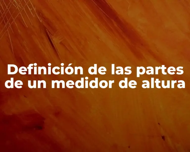 Definición de las partes de un medidor de altura
