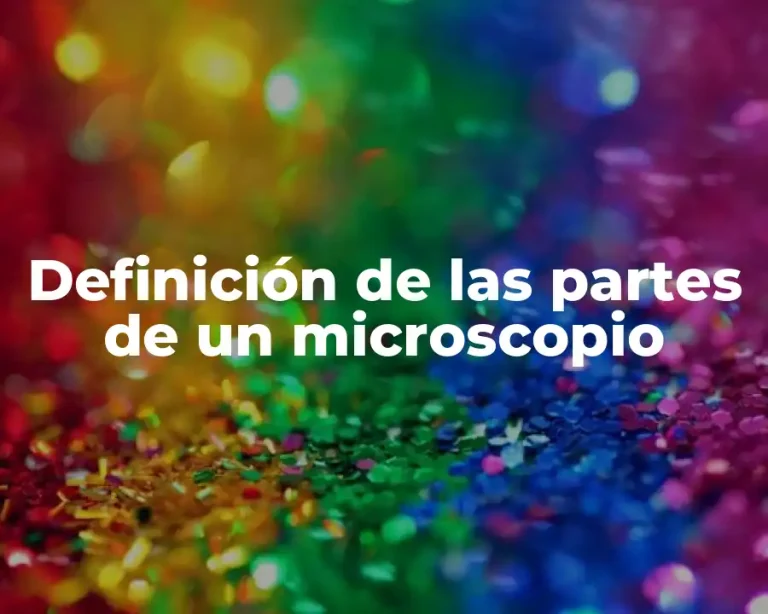 Definición de las partes de un microscopio