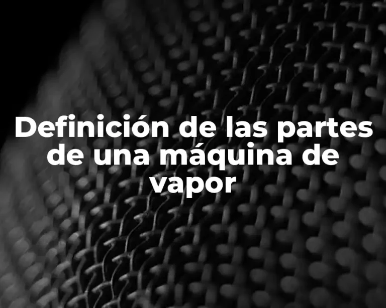 Definición de las partes de una máquina de vapor