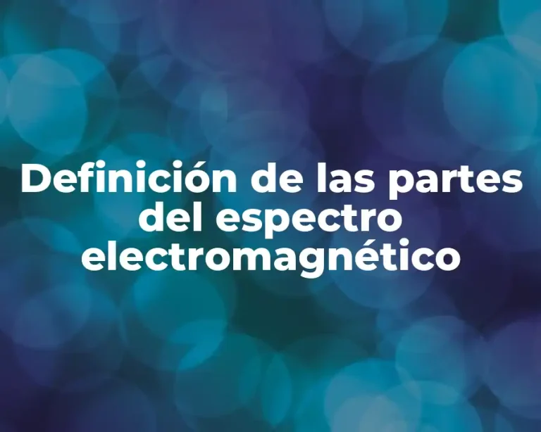 Definición de las partes del espectro electromagnético