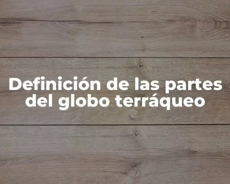 Definición de las partes del globo terráqueo