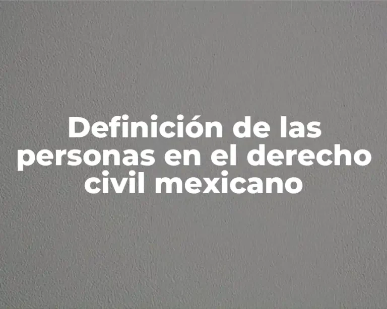 Definición de las personas en el derecho civil mexicano