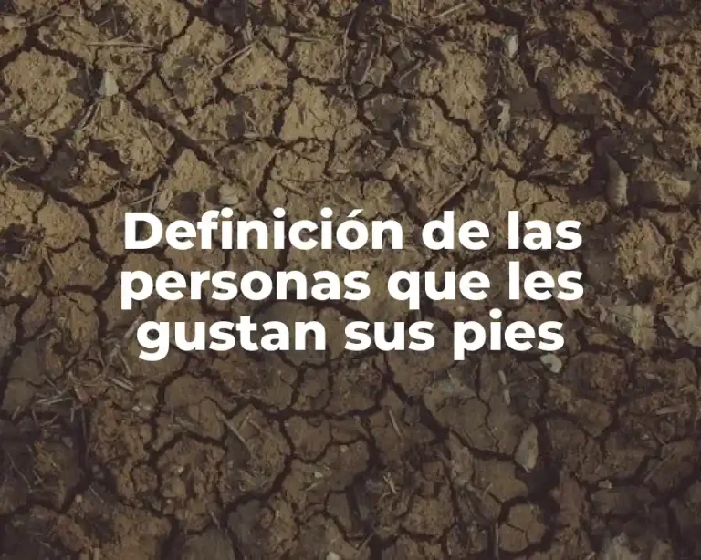 Definición de las personas que les gustan sus pies