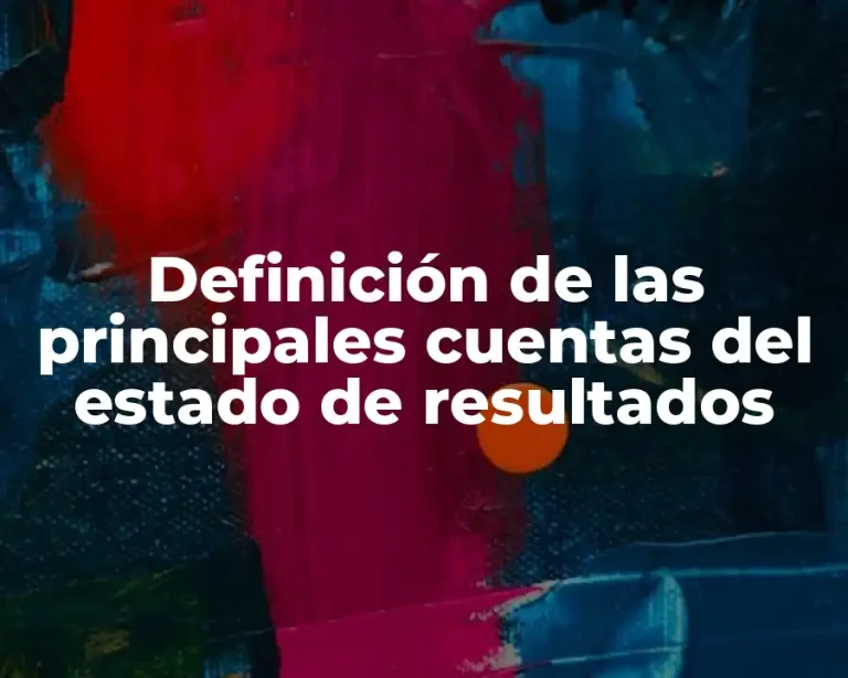 Definición de las principales cuentas del estado de resultados