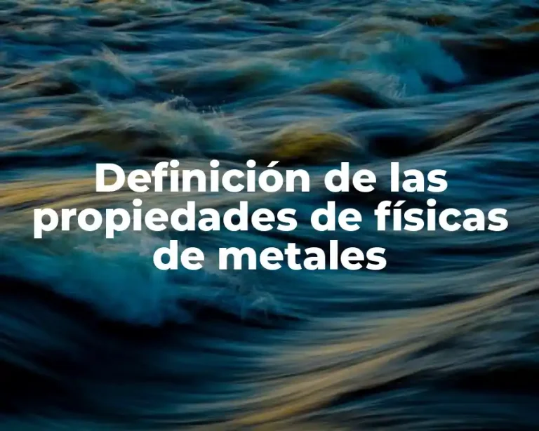 Definición de las propiedades de físicas de metales