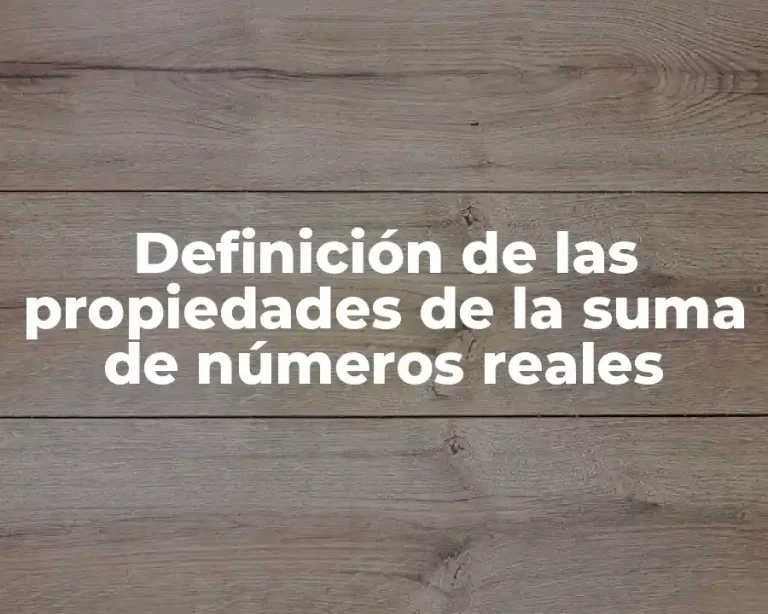 Definición de las propiedades de la suma de números reales