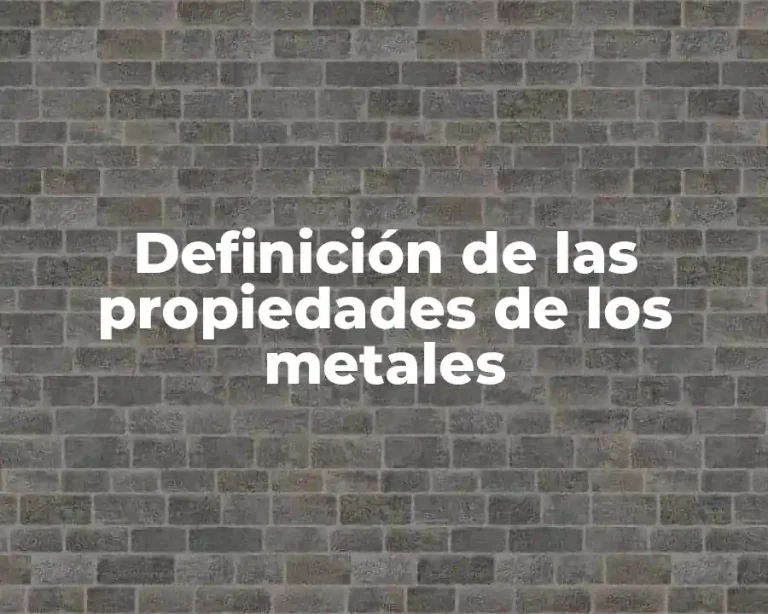 Definición de las propiedades de los metales