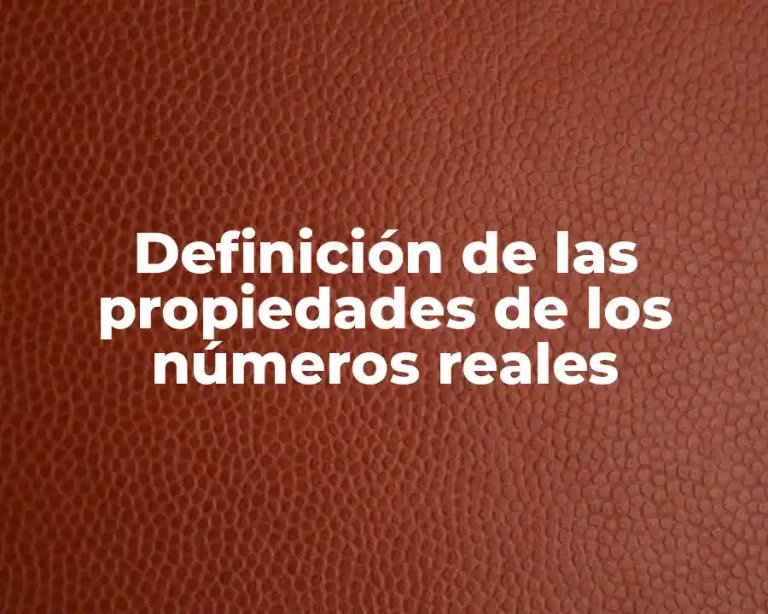 Definición de las propiedades de los números reales