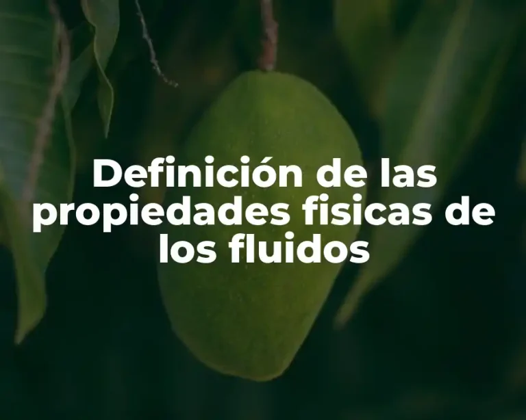 Definición de las propiedades fisicas de los fluidos