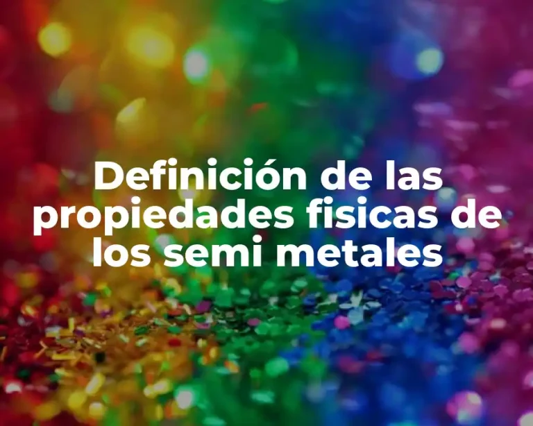Definición de las propiedades fisicas de los semi metales