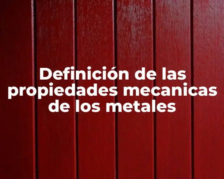 Definición de las propiedades mecanicas de los metales