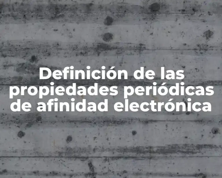 Definición de las propiedades periódicas de afinidad electrónica