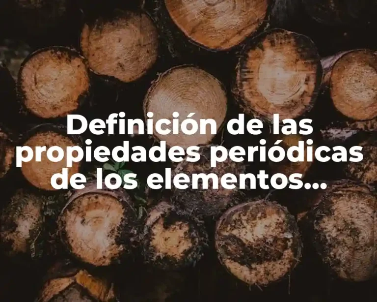 Definición de las propiedades periódicas de los elementos químicos