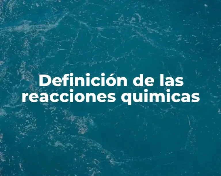 Definición de las reacciones quimicas