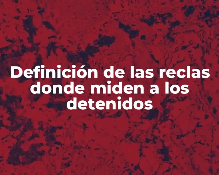 Definición de las reclas donde miden a los detenidos