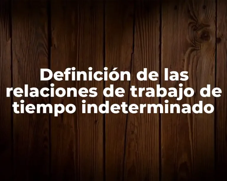 Definición de las relaciones de trabajo de tiempo indeterminado