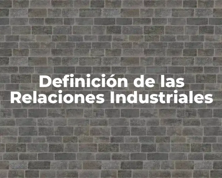 Definición de las Relaciones Industriales
