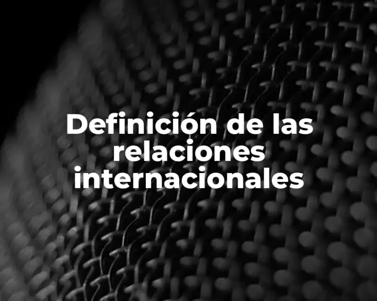 Definición de las relaciones internacionales