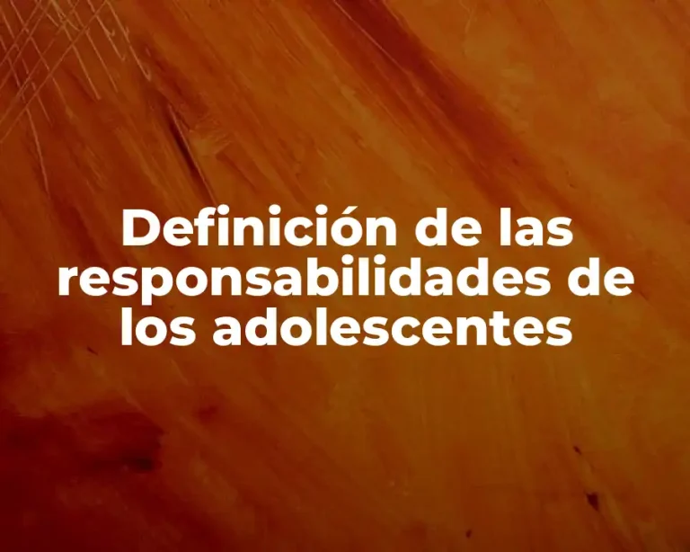 Definición de las responsabilidades de los adolescentes