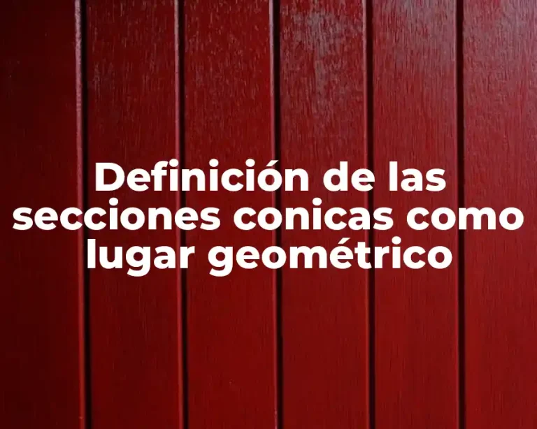 Definición de las secciones conicas como lugar geométrico