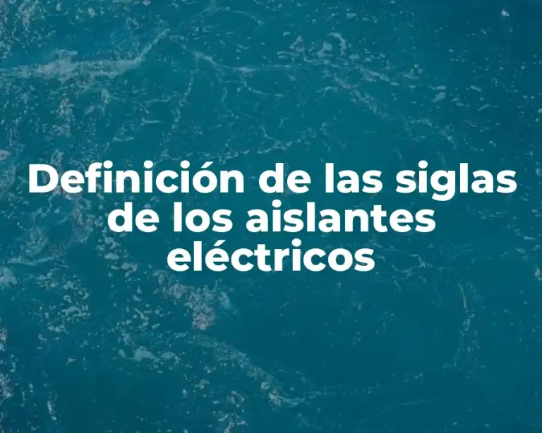 Definición de las siglas de los aislantes eléctricos