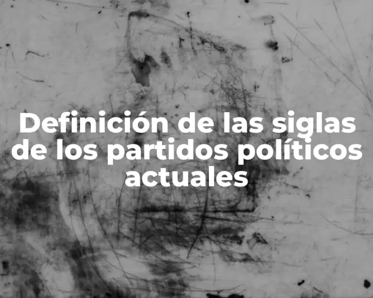 Definición de las siglas de los partidos políticos actuales