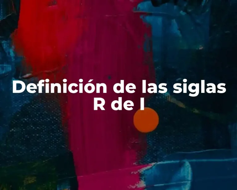 Definición de las siglas R de I