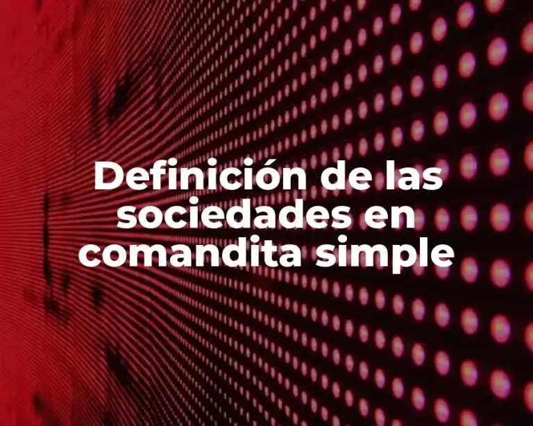Definición de las sociedades en comandita simple