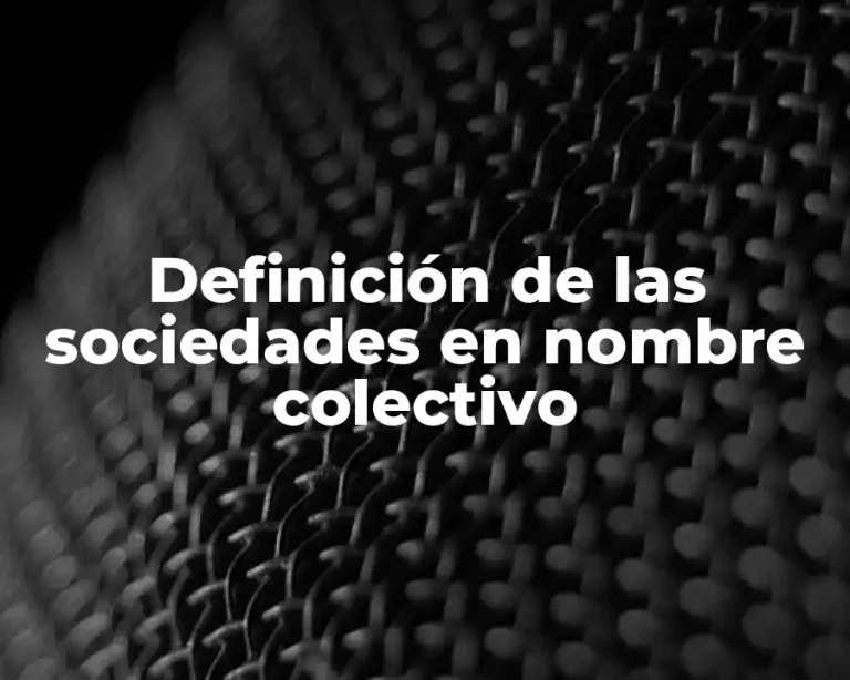 Definición de las sociedades en nombre colectivo