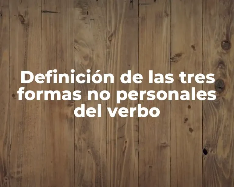Definición de las tres formas no personales del verbo