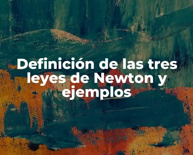 Definición de las tres leyes de Newton y ejemplos