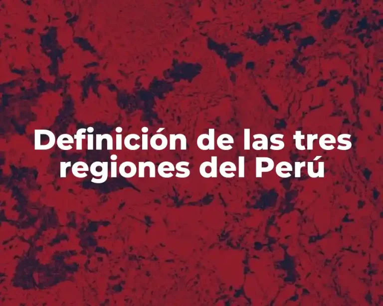 Definición de las tres regiones del Perú