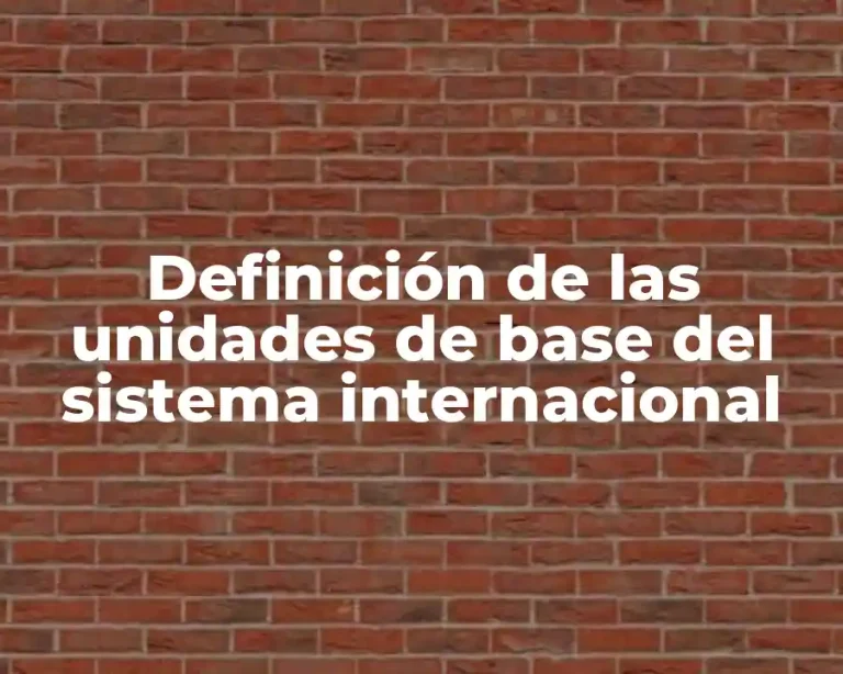 Definición de las unidades de base del sistema internacional