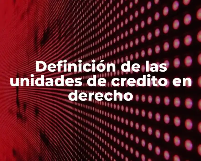 Definición de las unidades de credito en derecho