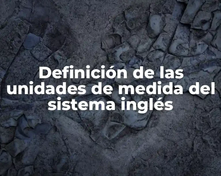 Definición de las unidades de medida del sistema inglés