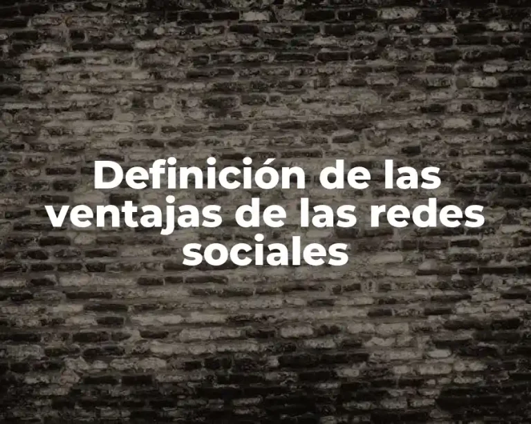Definición de las ventajas de las redes sociales