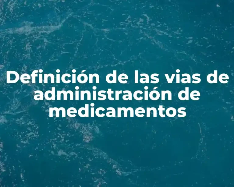 Definición de las vias de administración de medicamentos