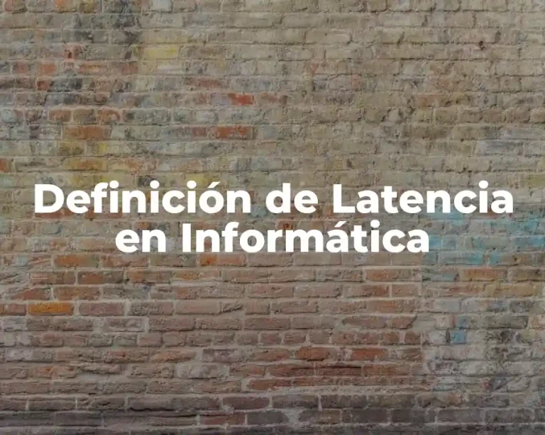 Definición de Latencia en Informática