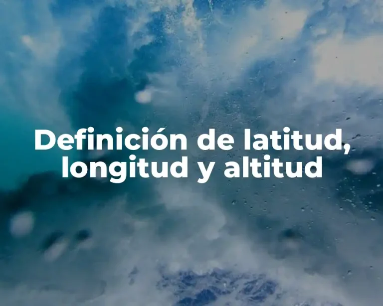 Definición de latitud, longitud y altitud