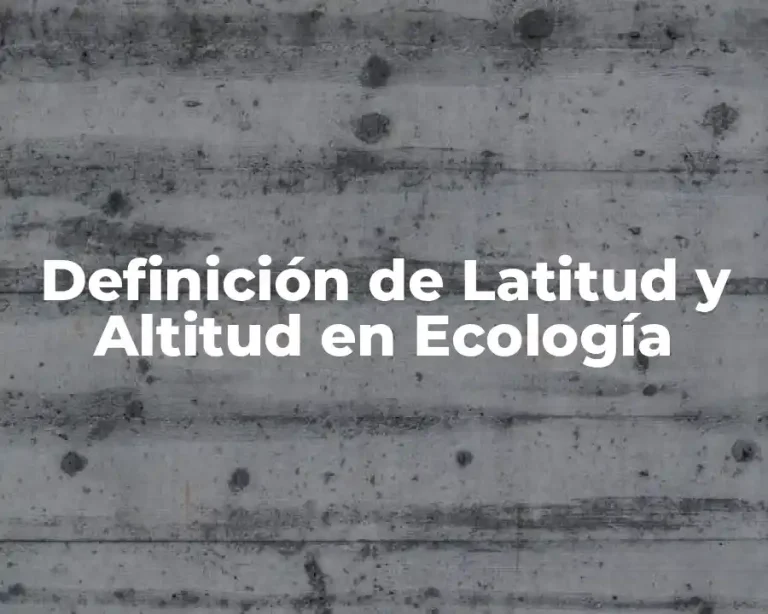 Definición de Latitud y Altitud en Ecología