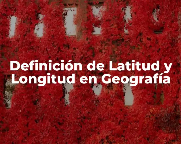 Definición de Latitud y Longitud en Geografía