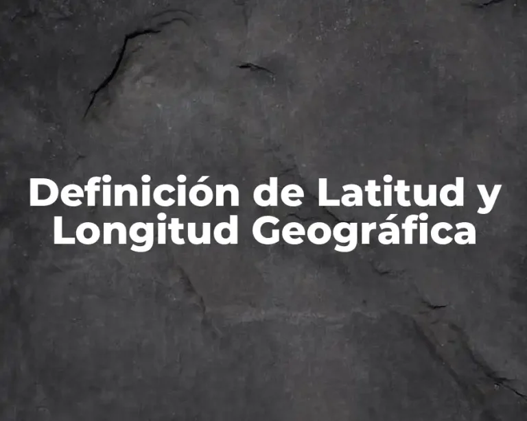 Definición de Latitud y Longitud Geográfica