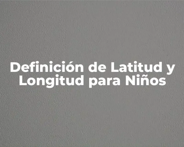 Definición de Latitud y Longitud para Niños