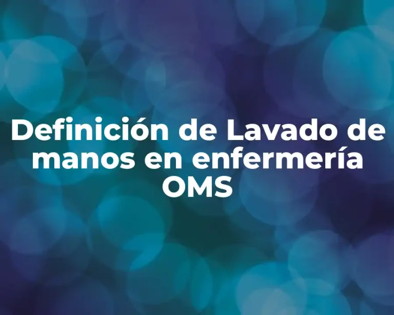 Definición de Lavado de manos en enfermería OMS
