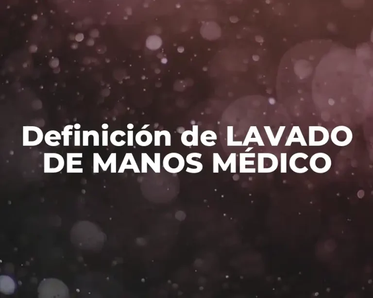 Definición de LAVADO DE MANOS MÉDICO