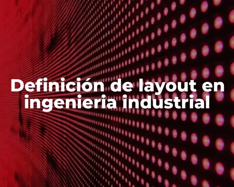Definición de layout en ingenieria industrial