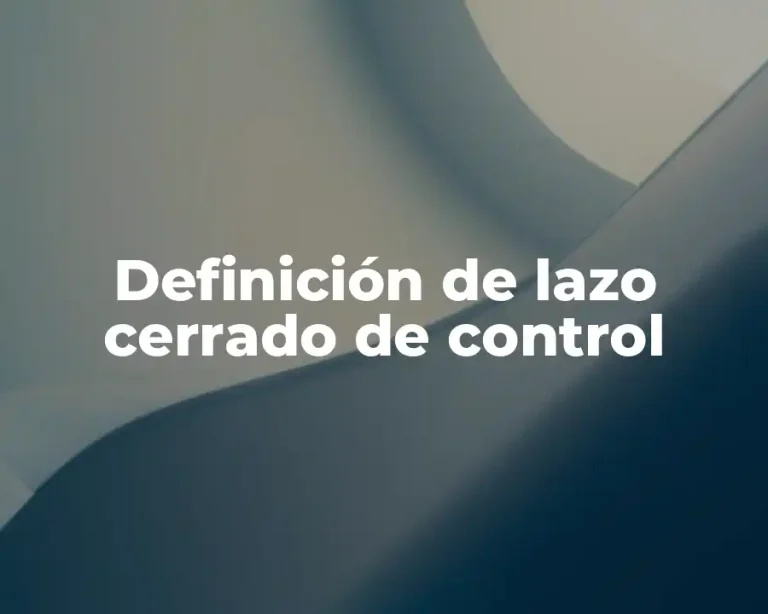 Definición de lazo cerrado de control
