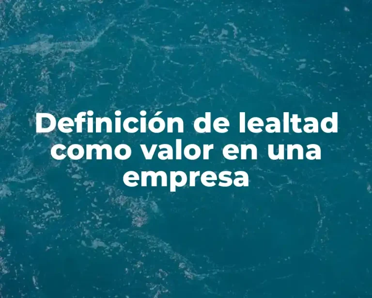Definición de lealtad como valor en una empresa